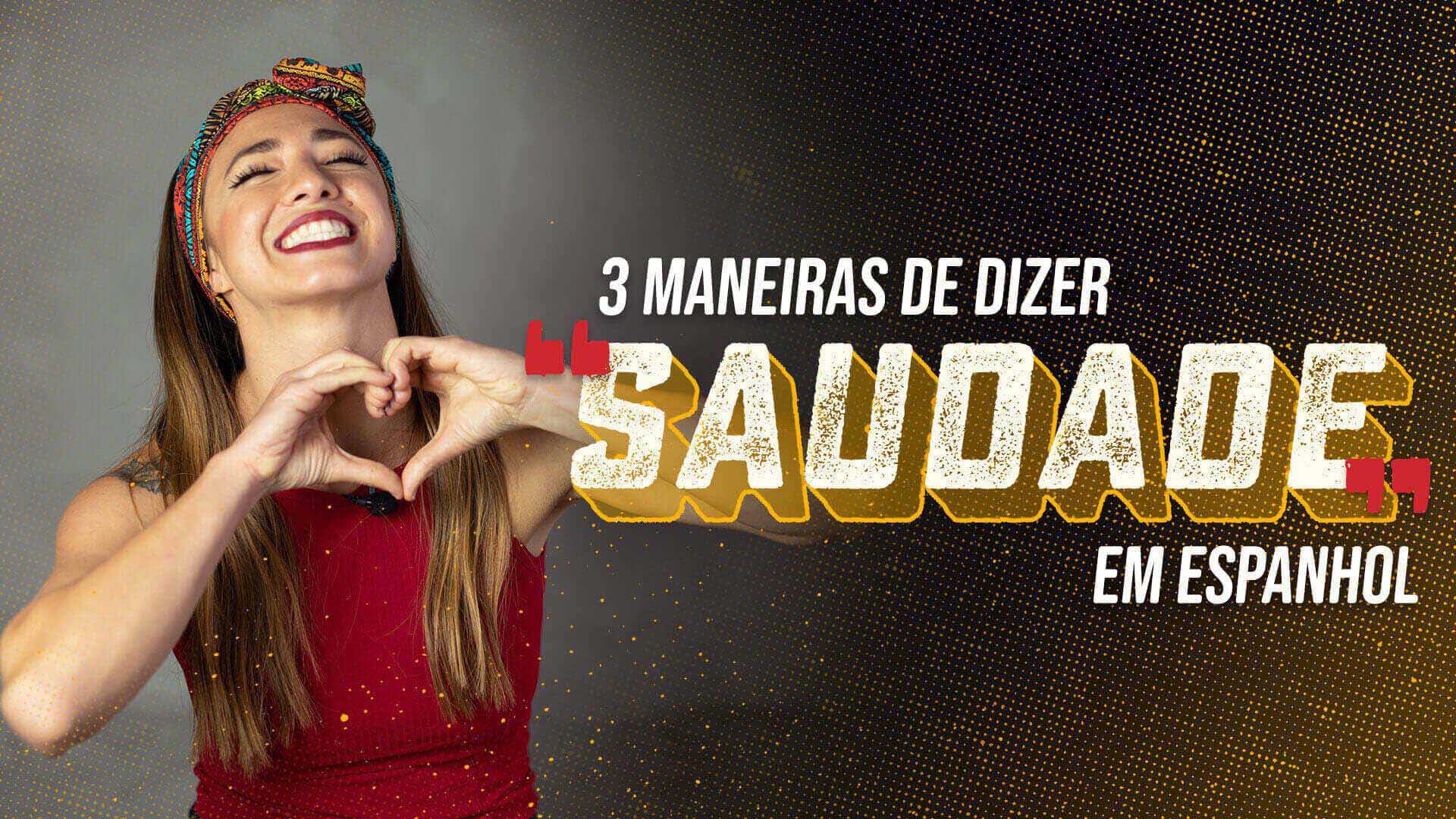 3 maneiras de dizer "saudade" em Espanhol