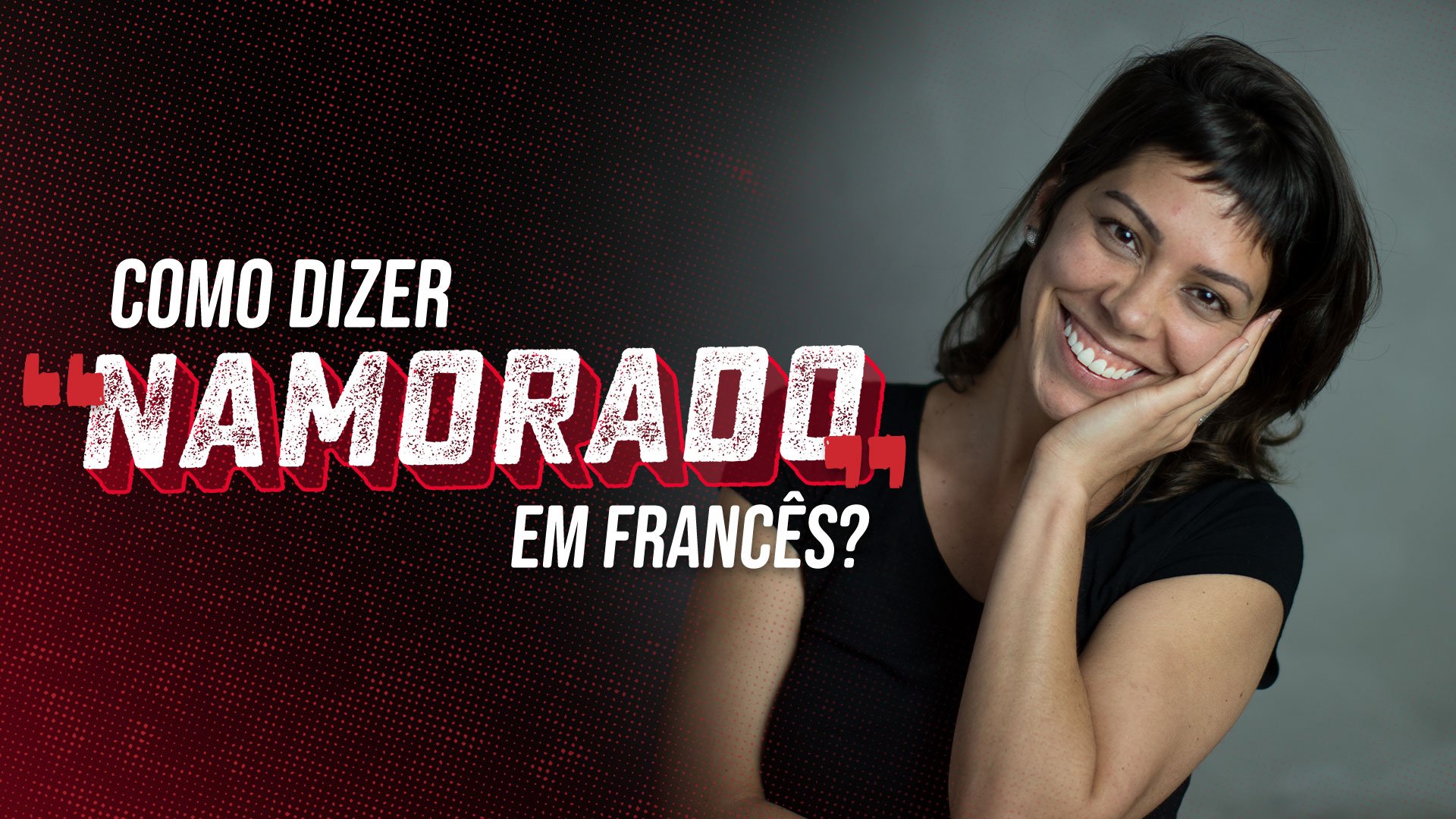 Como dizer “namorado(a)” em Francês?