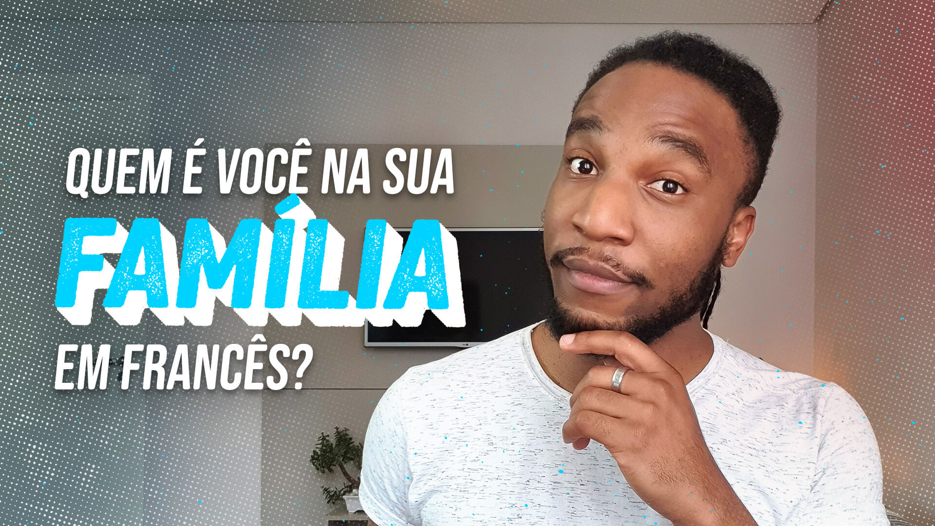 Quem é você na sua família em francês?