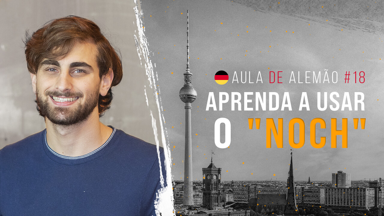 Aula de alemão #18: Aprenda a usar o "noch" | Seus diversos significados