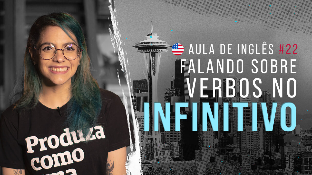 Aula de inglês #22:  Falando sobre verbos no infinitivo.