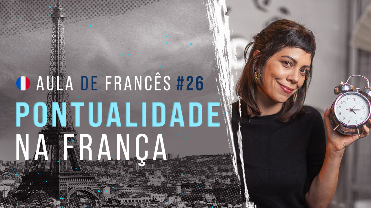 Aula de Francês #26: A pontualidade francesa | Aprenda mais sobre a cultura com horários da França