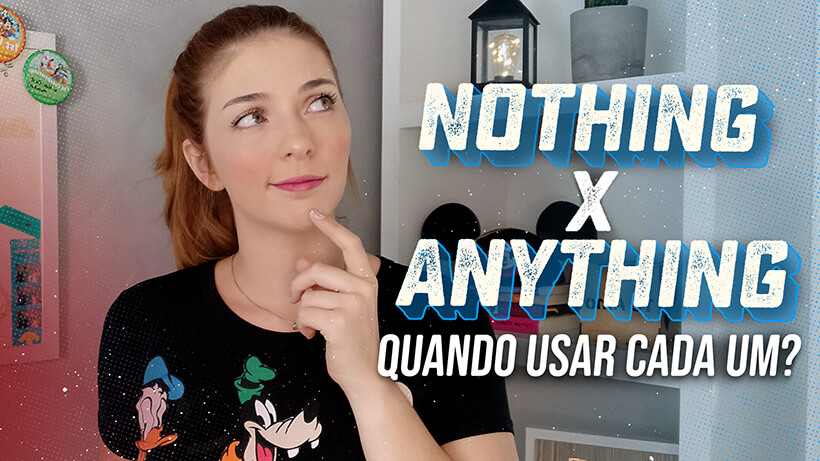 Nothing X Anything? Quando usar cada um?