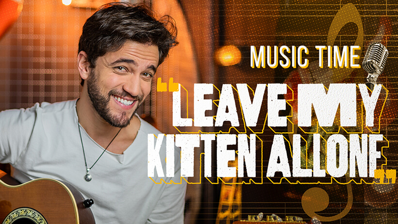 Music Time - Leave My Kitten Alone