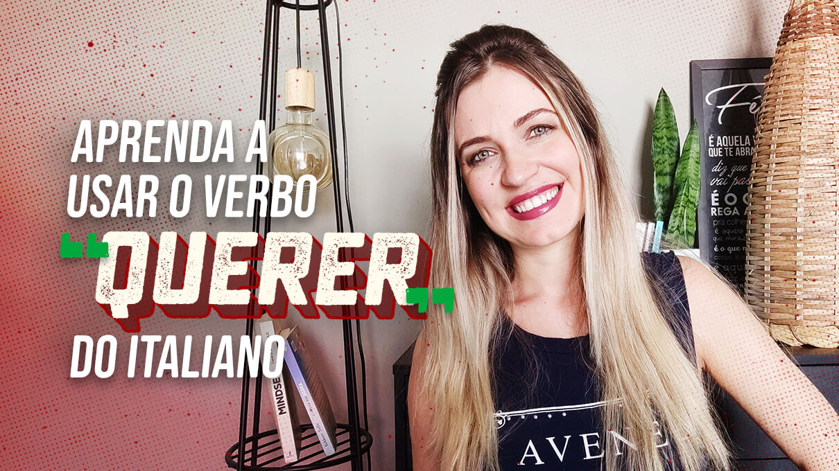 Aprenda a usar o verbo “querer” em italiano