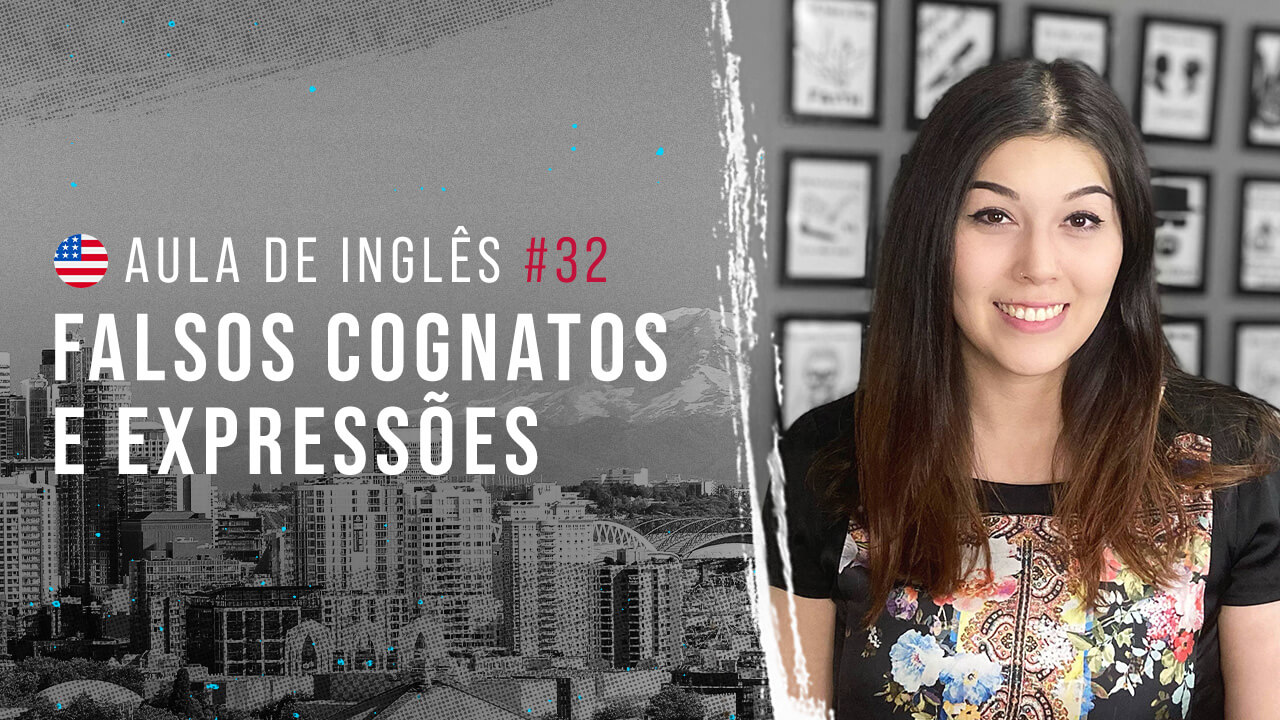 Aula de Inglês #32: Falsos cognatos e expressões do inglês.