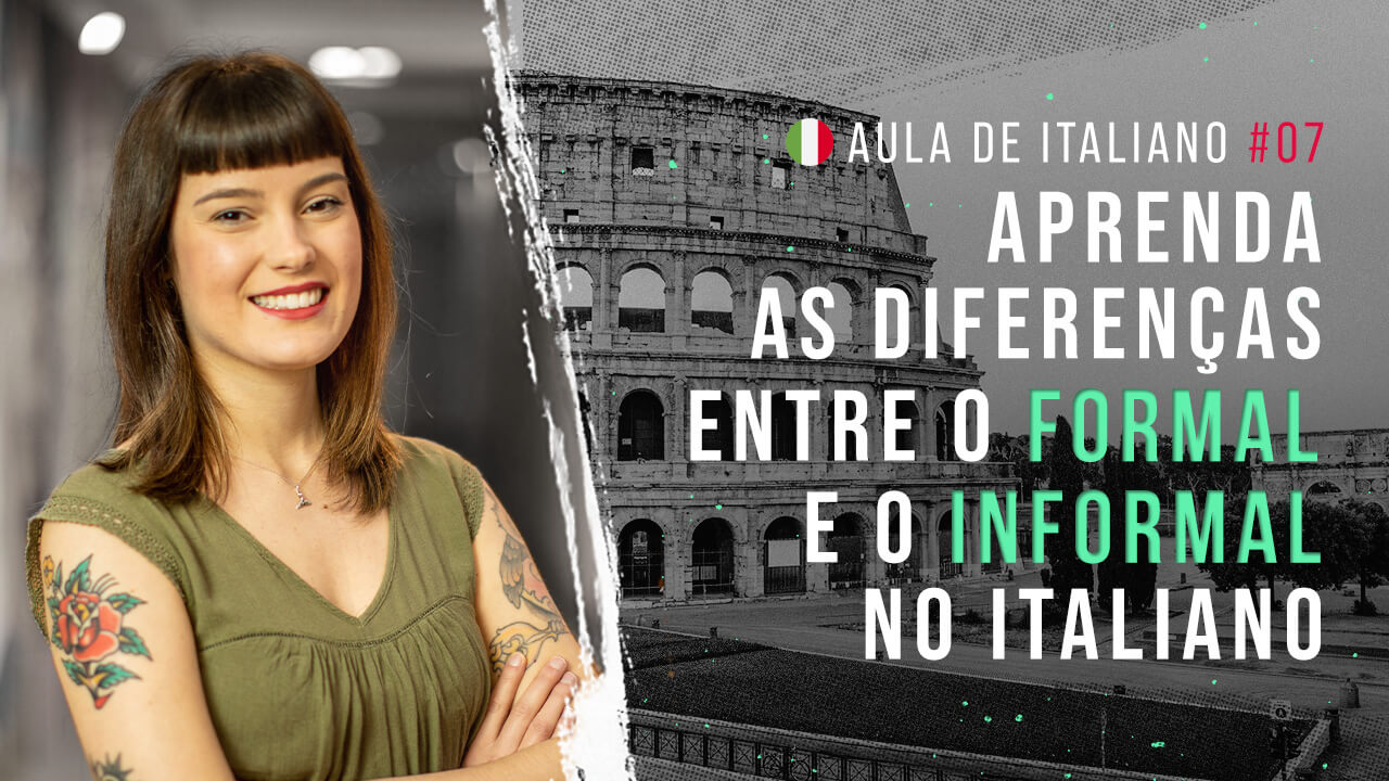 Aula de italiano #07: Aprenda a diferença entre o formal e o informal no italiano