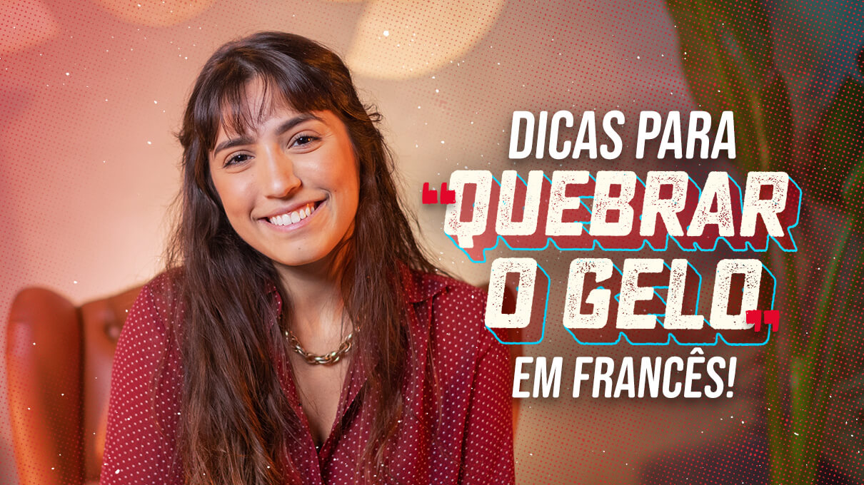 Dicas para "quebrar o gelo" em francês!