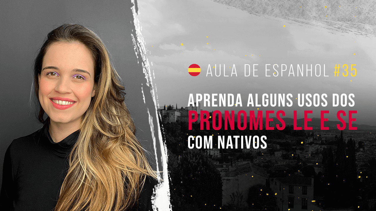 Aula de espanhol #35: Aprenda alguns usos dos pronomes LE e SE com nativos