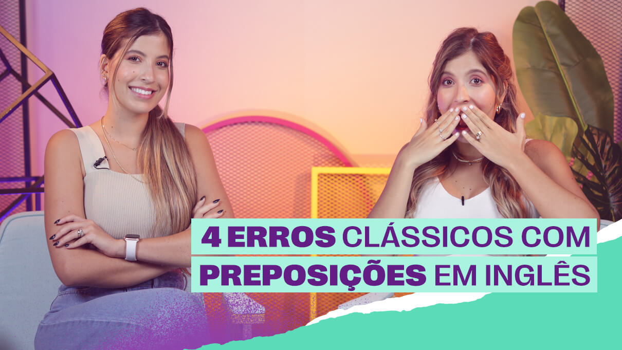 4 Erros clássicos com preposições em Inglês