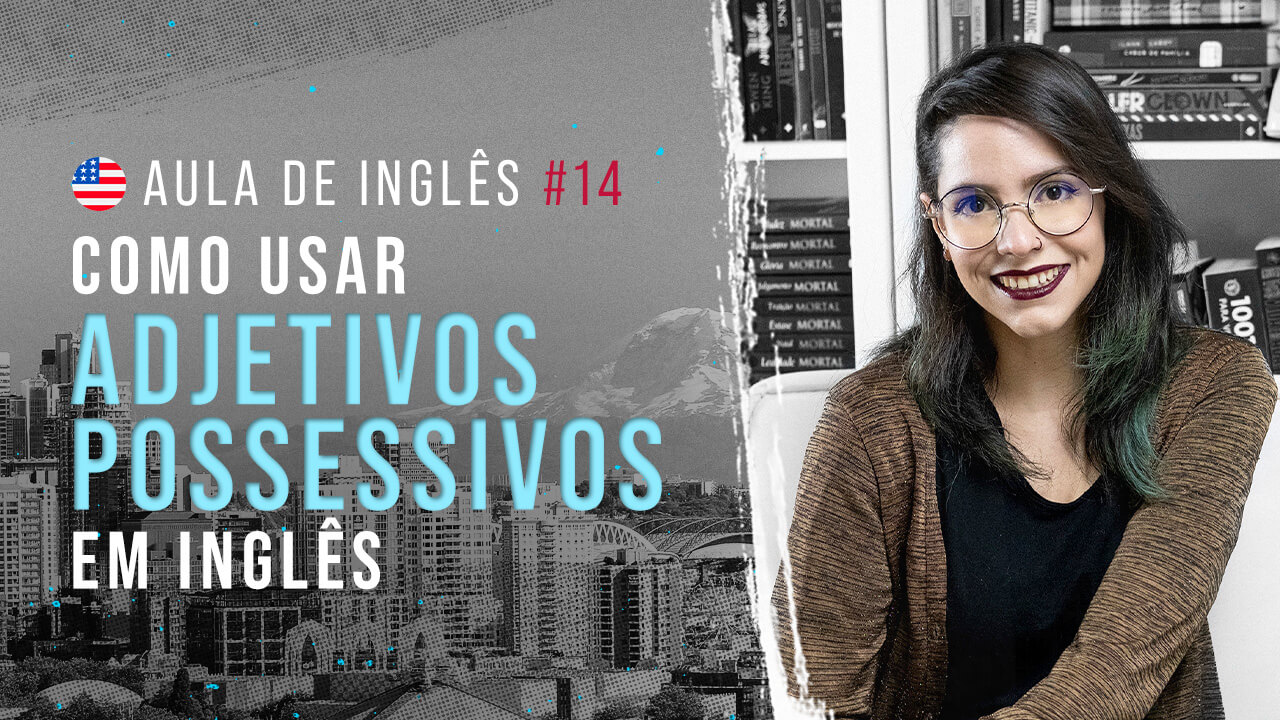 Aula de inglês #14: Aprenda adjetivos possessivos e pratique sua pronúncia!