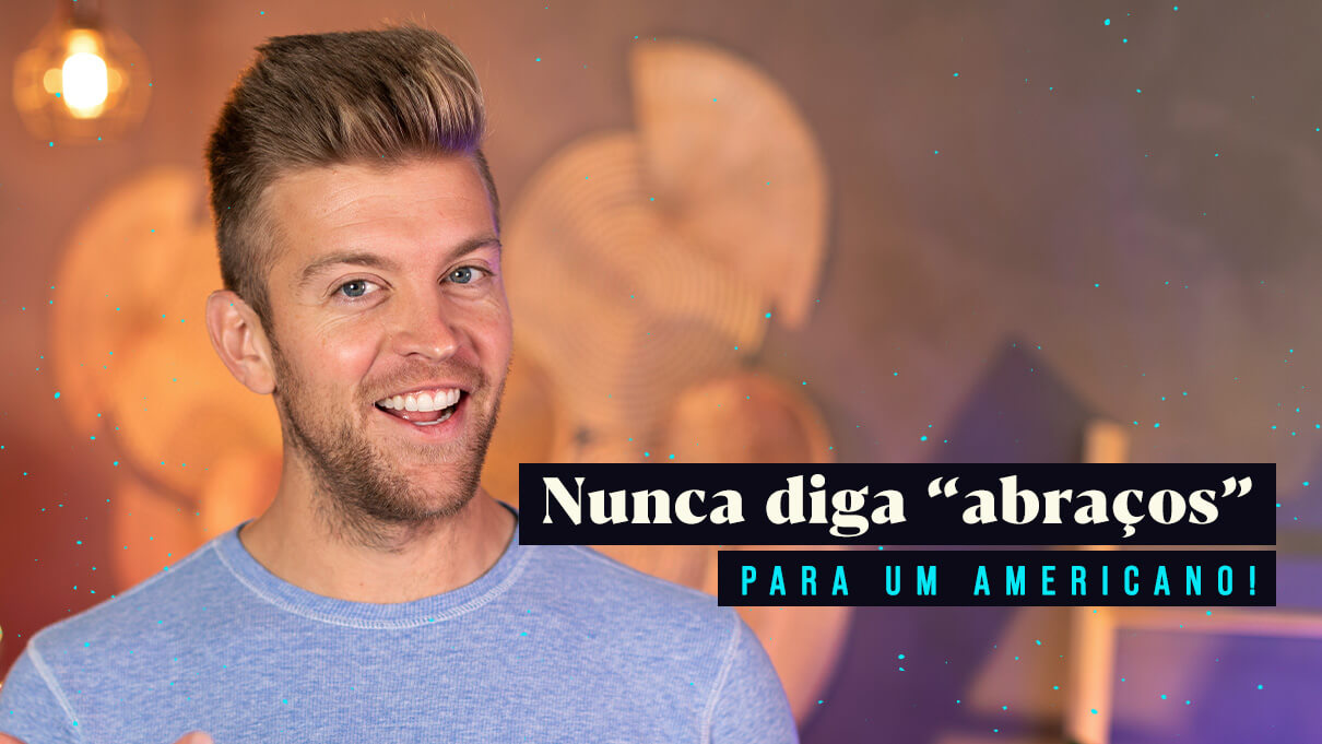 Nunca diga abraços a um americano.
