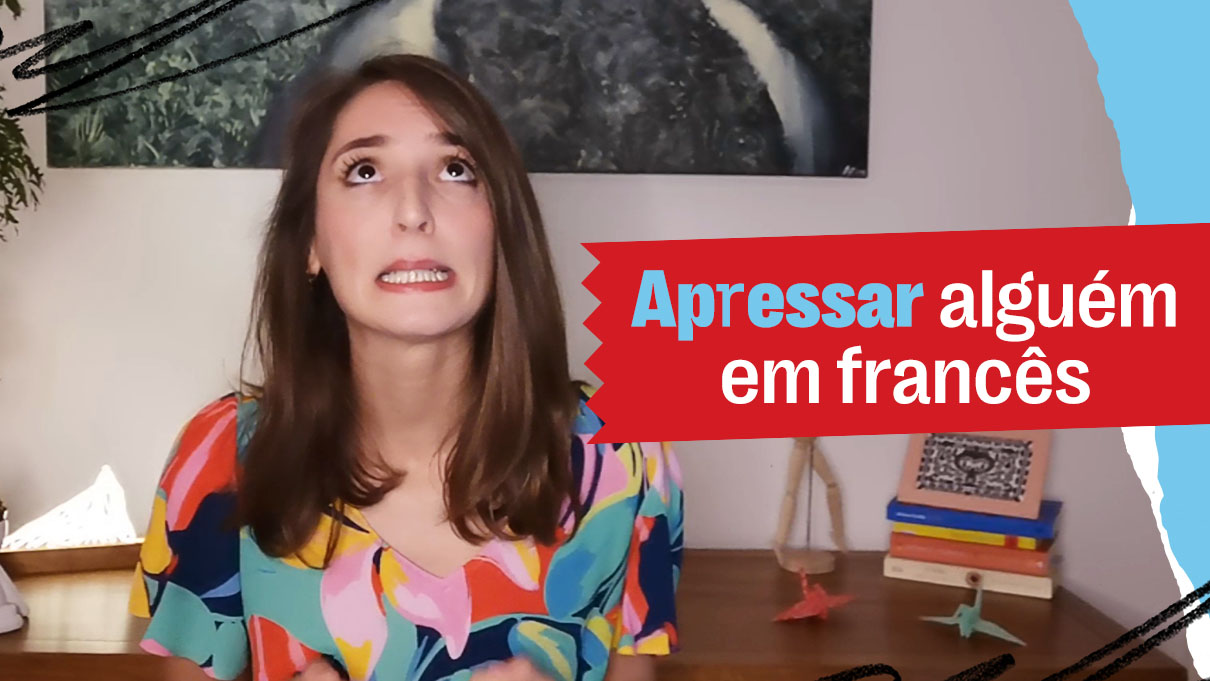 Como apressar alguém em francês