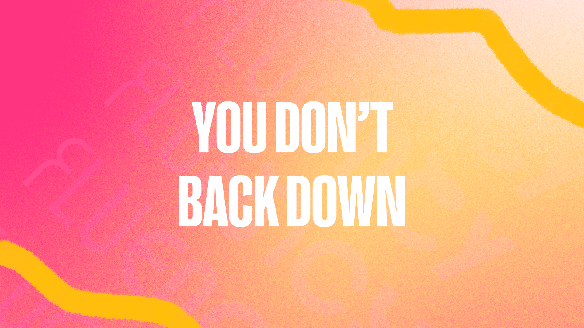 You don’t back down