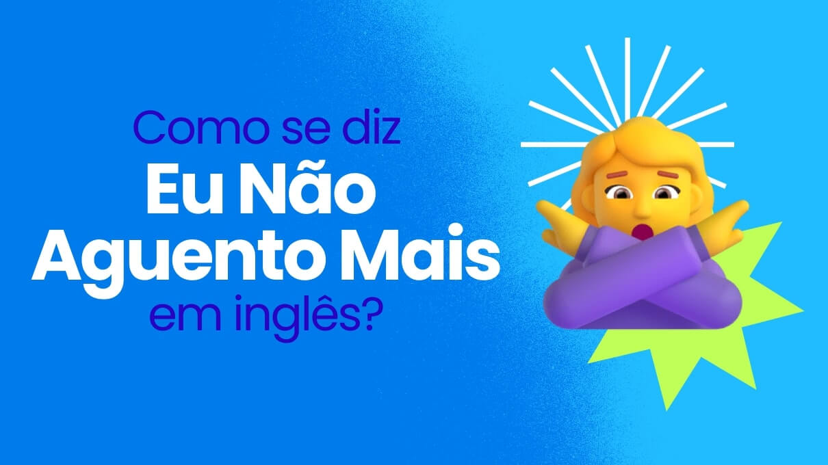 Eu não aguento mais em inglês