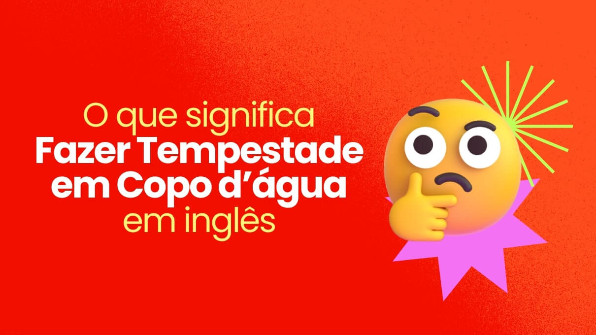 Fazer Tempestade em Copo D´Água em Inglês