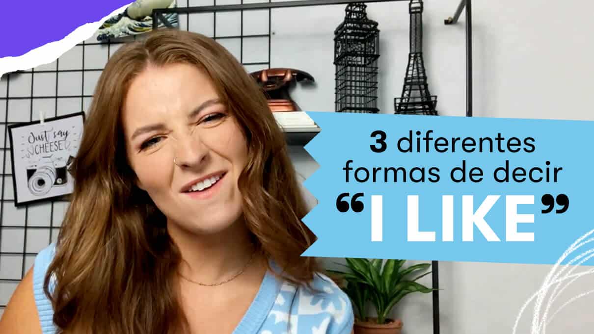 3 diferentes formas de decir “I like”